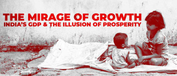 The Mirage of Growth: India’s GDP and the Illusion of Prosperity